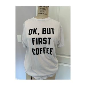 Ok but first coffee brandy Melville John gault tee